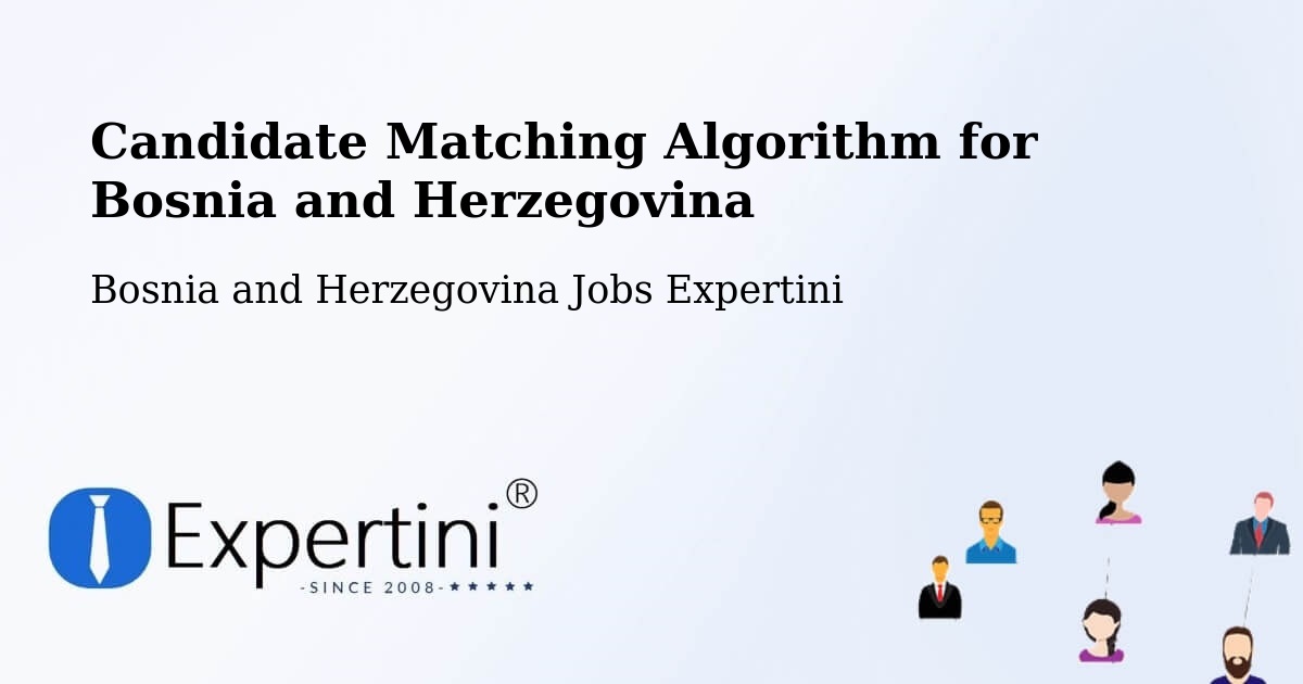 Candidate Matching Algorithm Overview – Radišići - Bosnia and Herzegovina Jobs Expertini